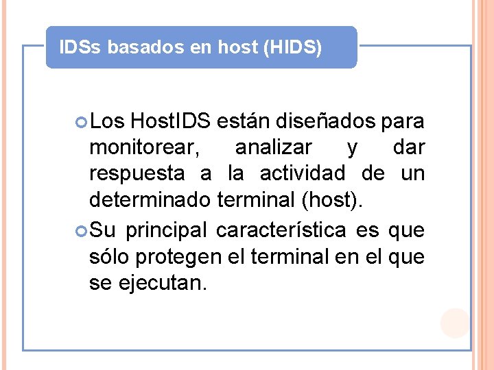 IDSs basados en host (HIDS) Los Host. IDS están diseñados para monitorear, analizar y