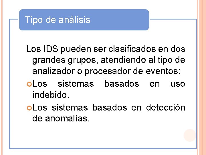 Tipo de análisis Los IDS pueden ser clasificados en dos grandes grupos, atendiendo al