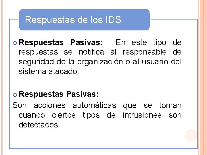 Respuestas de los IDS Respuestas Pasivas: En este tipo de respuestas se notifica al