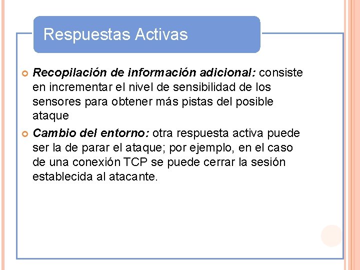 Respuestas Activas Recopilación de información adicional: consiste en incrementar el nivel de sensibilidad de