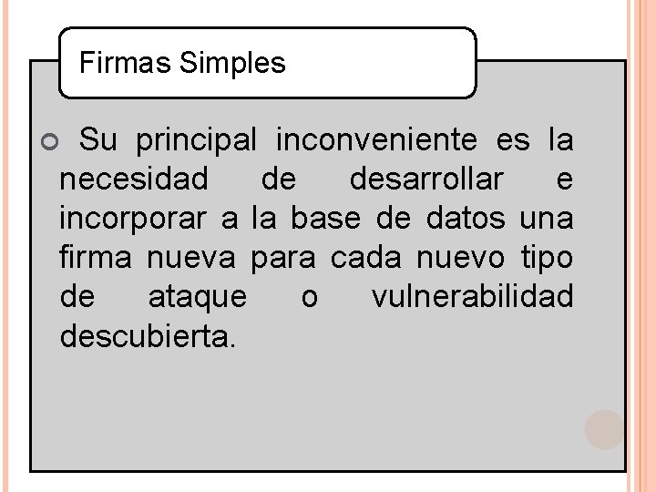 Firmas Simples Su principal inconveniente es la necesidad de desarrollar e incorporar a la