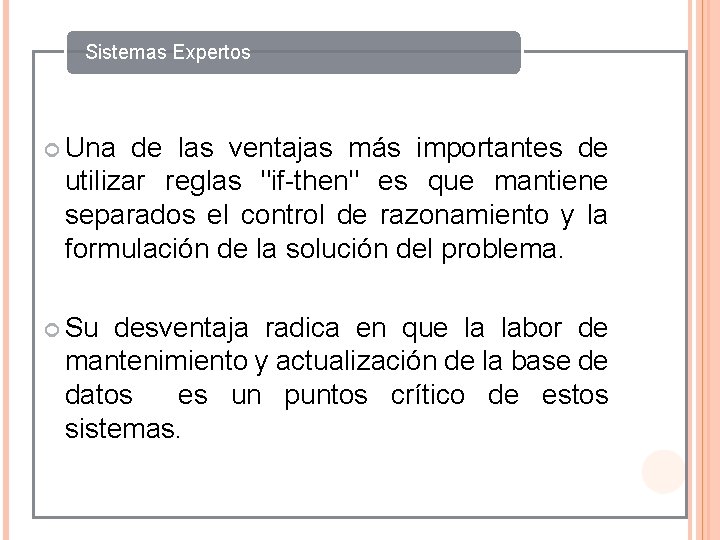 Sistemas Expertos Una de las ventajas más importantes de utilizar reglas "if-then" es que