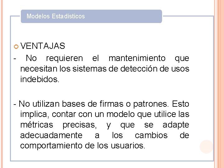 Modelos Estadísticos VENTAJAS - No requieren el mantenimiento que necesitan los sistemas de detección