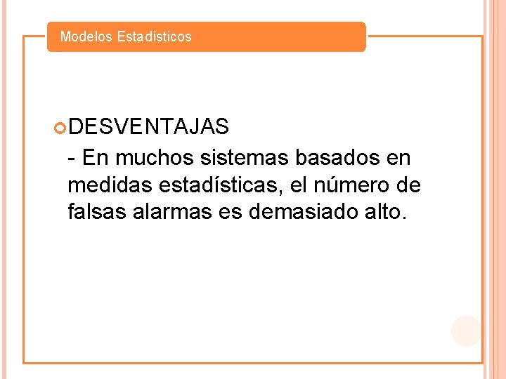 Modelos Estadísticos DESVENTAJAS - En muchos sistemas basados en medidas estadísticas, el número de