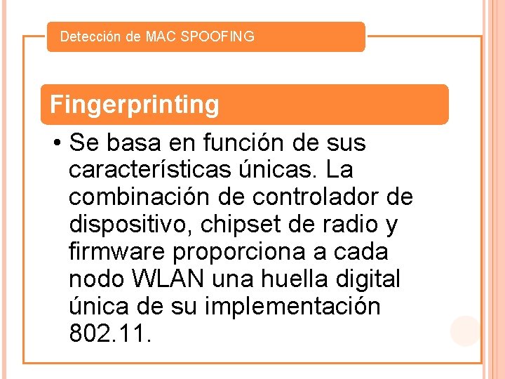 Detección de MAC SPOOFING Fingerprinting • Se basa en función de sus características únicas.