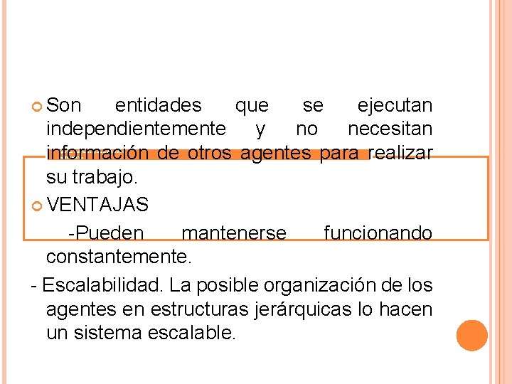  Son entidades que se ejecutan independientemente y no necesitan información de otros agentes