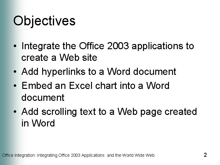 Objectives • Integrate the Office 2003 applications to create a Web site • Add