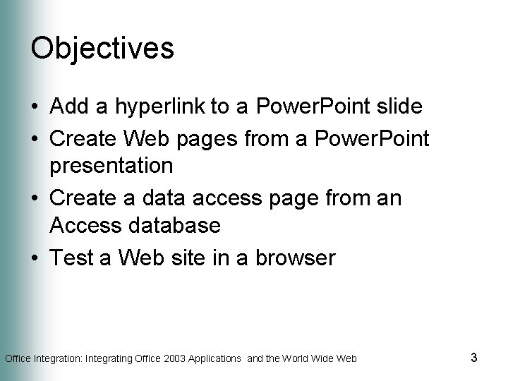 Objectives • Add a hyperlink to a Power. Point slide • Create Web pages