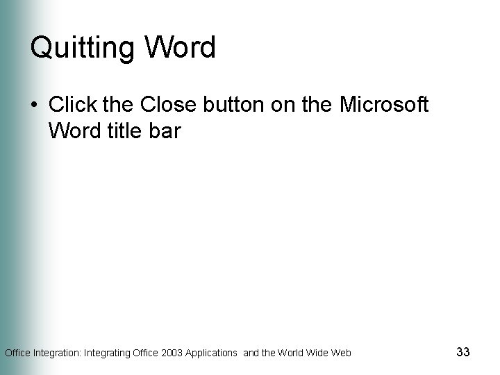 Quitting Word • Click the Close button on the Microsoft Word title bar Office