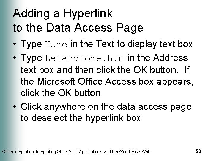Adding a Hyperlink to the Data Access Page • Type Home in the Text