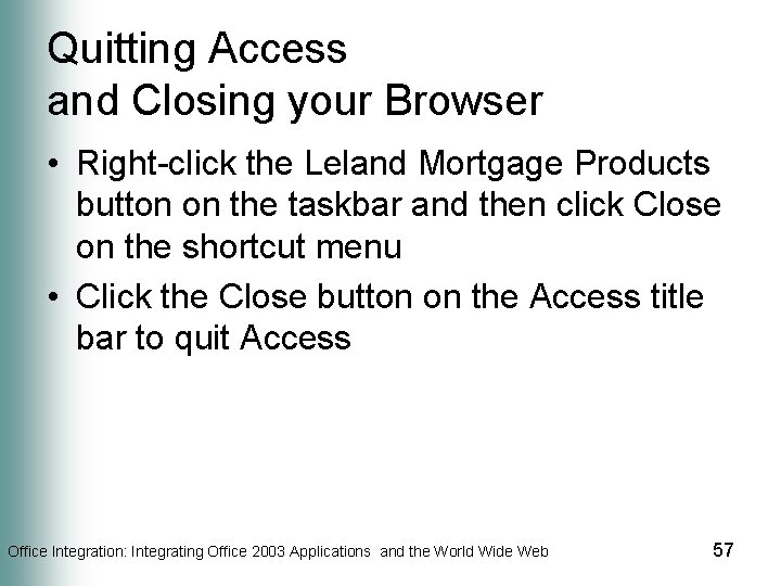 Quitting Access and Closing your Browser • Right-click the Leland Mortgage Products button on