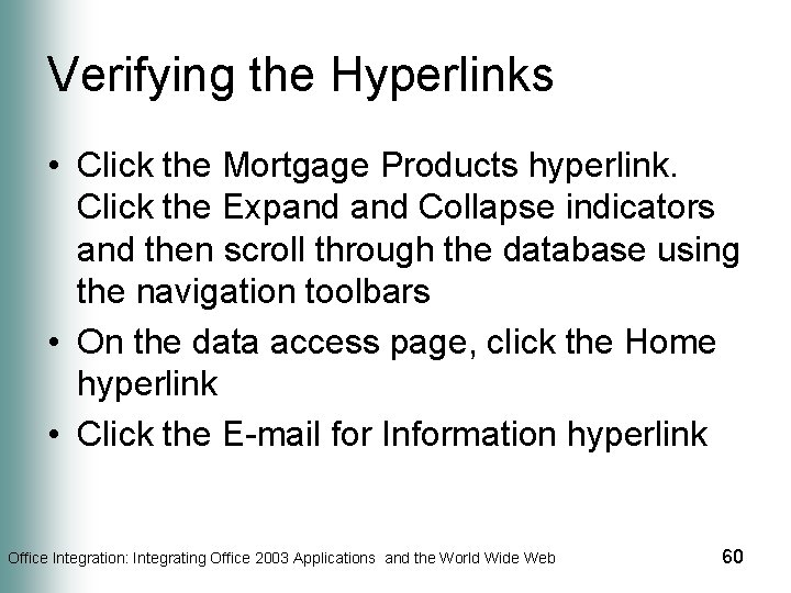 Verifying the Hyperlinks • Click the Mortgage Products hyperlink. Click the Expand Collapse indicators