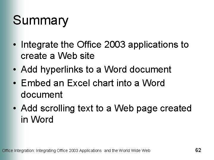 Summary • Integrate the Office 2003 applications to create a Web site • Add