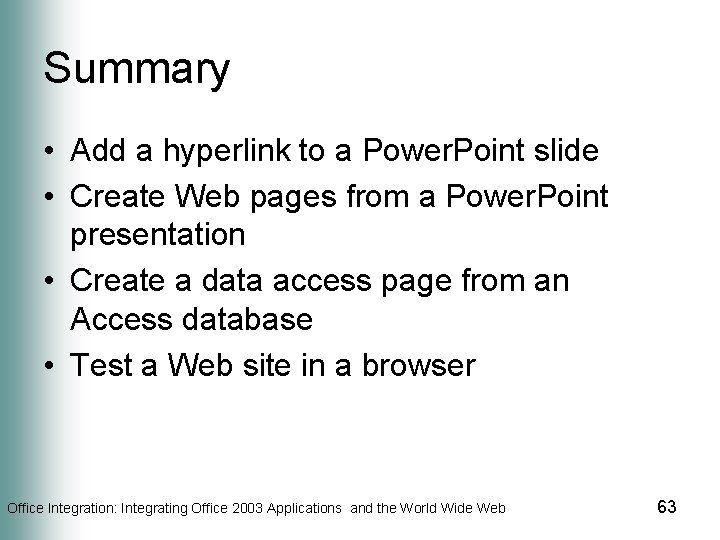 Summary • Add a hyperlink to a Power. Point slide • Create Web pages