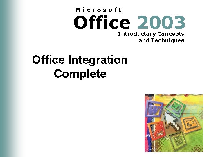 Microsoft Office 2003 Introductory Concepts and Techniques Office Integration Complete 