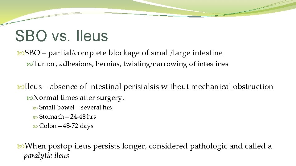 SBO vs. Ileus SBO – partial/complete blockage of small/large intestine Tumor, adhesions, hernias, twisting/narrowing