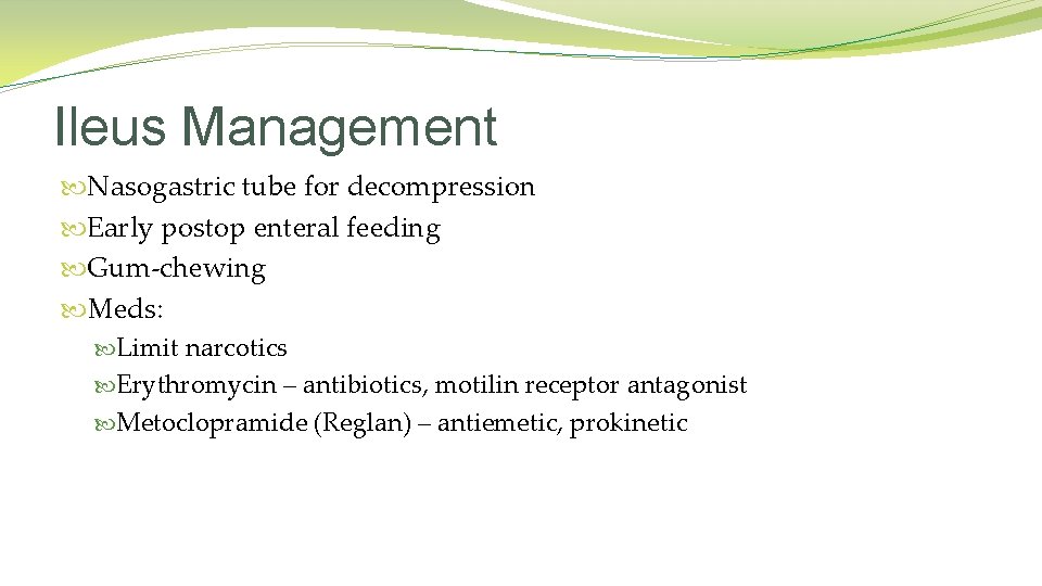 Ileus Management Nasogastric tube for decompression Early postop enteral feeding Gum-chewing Meds: Limit narcotics