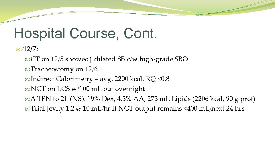 Hospital Course, Cont. 12/7: CT on 12/5 showed↑ dilated SB c/w high-grade SBO Tracheostomy