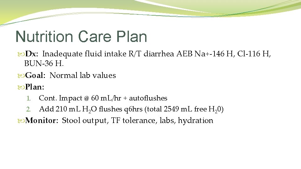 Nutrition Care Plan Dx: Inadequate fluid intake R/T diarrhea AEB Na+-146 H, Cl-116 H,