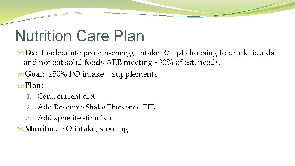 Nutrition Care Plan Dx: Inadequate protein-energy intake R/T pt choosing to drink liquids and