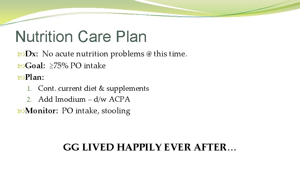 Nutrition Care Plan Dx: No acute nutrition problems @ this time. Goal: ≥ 75%