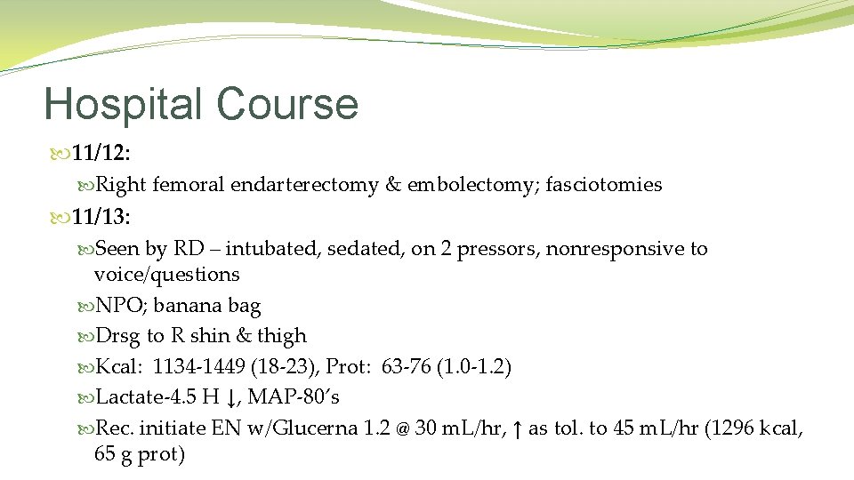 Hospital Course 11/12: Right femoral endarterectomy & embolectomy; fasciotomies 11/13: Seen by RD –