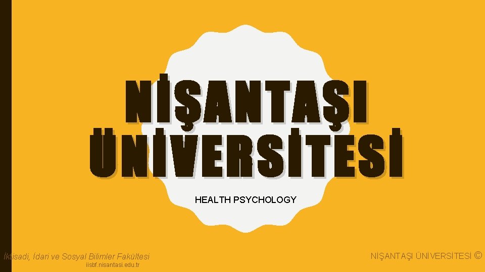 NİŞANTAŞI ÜNİVERSİTESİ HEALTH PSYCHOLOGY İktisadi, İdari ve Sosyal Bilimler Fakültesi iisbf. nisantasi. edu. tr NİŞANTAŞI ÜNİVERSİTESİ HEALTH PSYCHOLOGY İktisadi, İdari ve Sosyal Bilimler Fakültesi iisbf. nisantasi. edu. tr