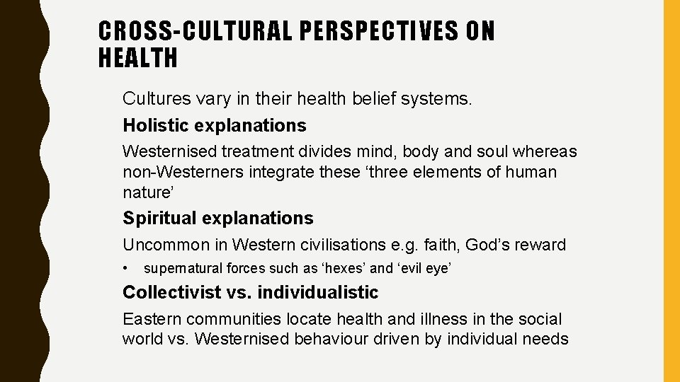 CROSS-CULTURAL PERSPECTIVES ON HEALTH Cultures vary in their health belief systems. Holistic explanations Westernised