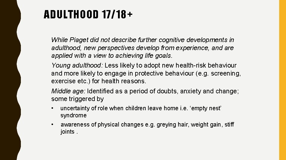 ADULTHOOD 17/18+ While Piaget did not describe further cognitive developments in adulthood, new perspectives