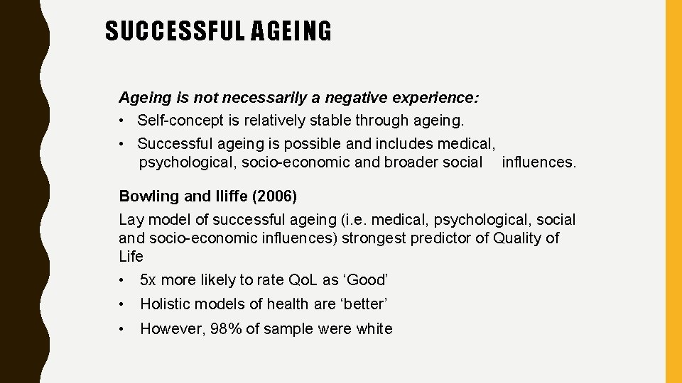 SUCCESSFUL AGEING Ageing is not necessarily a negative experience: • Self-concept is relatively stable