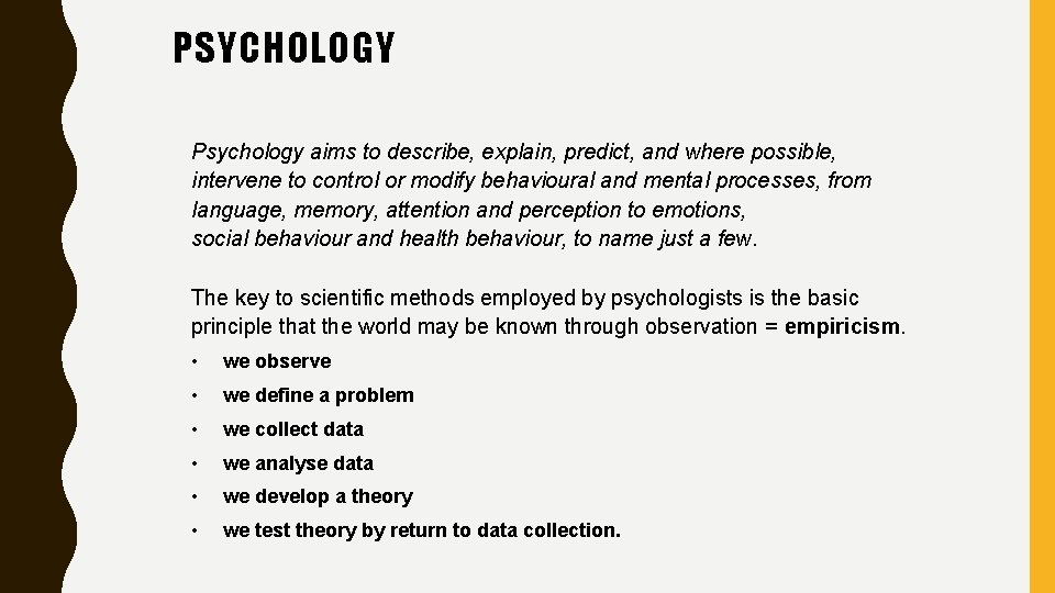 PSYCHOLOGY Psychology aims to describe, explain, predict, and where possible, intervene to control or