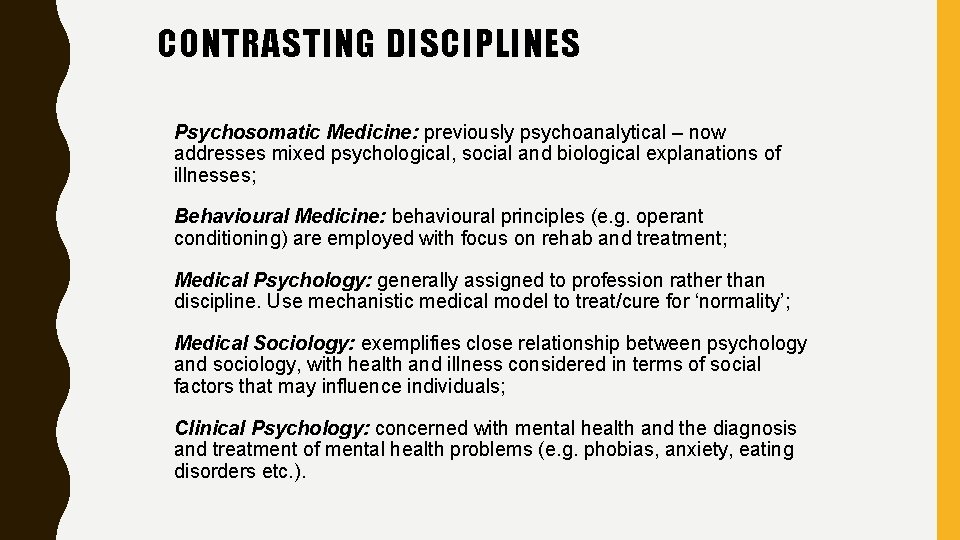 CONTRASTING DISCIPLINES Psychosomatic Medicine: previously psychoanalytical – now addresses mixed psychological, social and biological