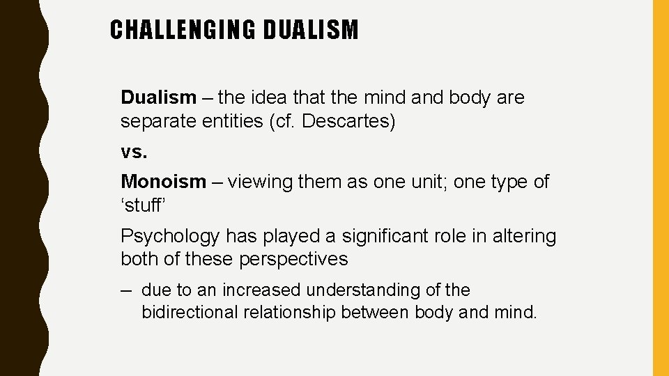 CHALLENGING DUALISM Dualism – the idea that the mind and body are separate entities