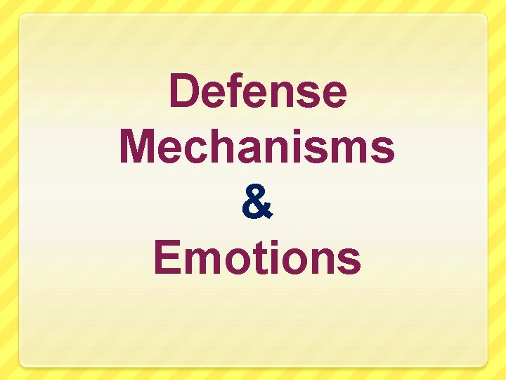 Defense Mechanisms & Emotions 