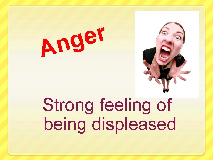 r e ng A Strong feeling of being displeased 