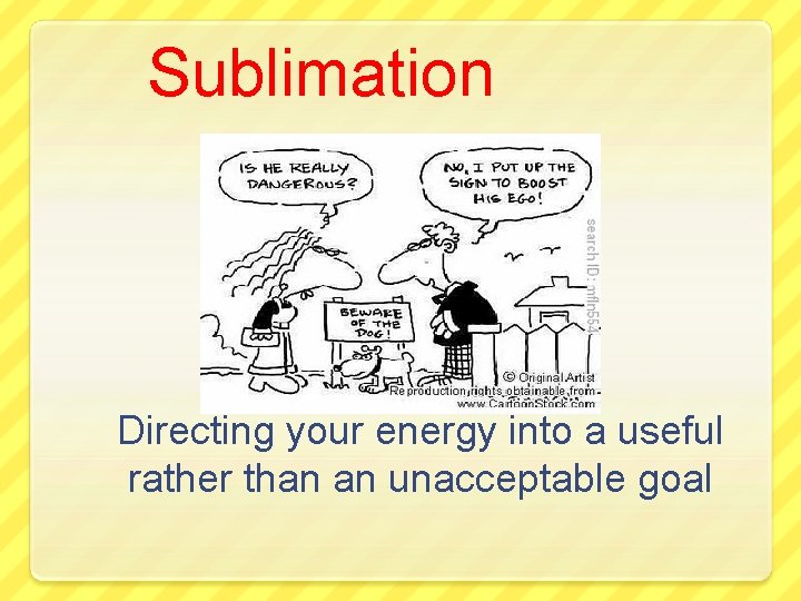 Sublimation Directing your energy into a useful rather than an unacceptable goal 