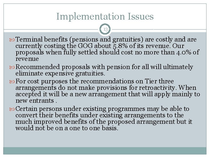 Implementation Issues 13 Terminal benefits (pensions and gratuities) are costly and are currently costing