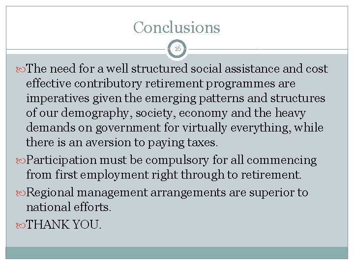 Conclusions 16 The need for a well structured social assistance and cost effective contributory