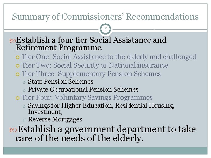 Summary of Commissioners’ Recommendations 6 Establish a four tier Social Assistance and Retirement Programme