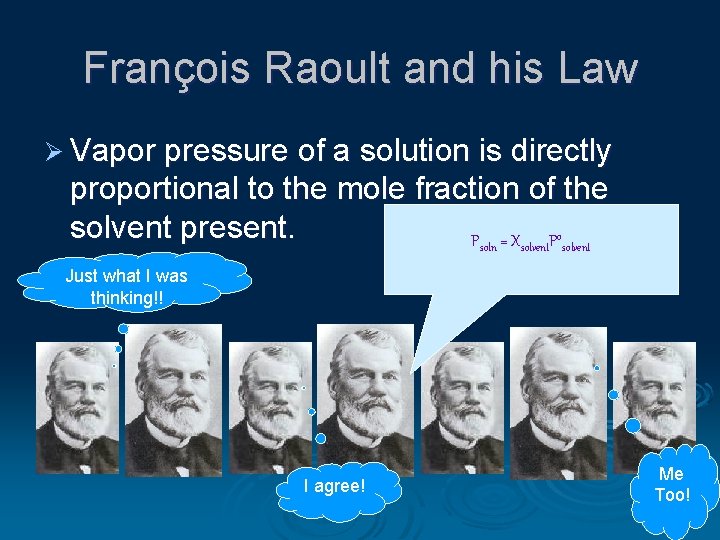 François Raoult and his Law Ø Vapor pressure of a solution is directly proportional