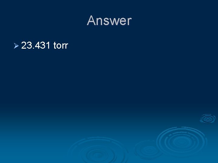Answer Ø 23. 431 torr 