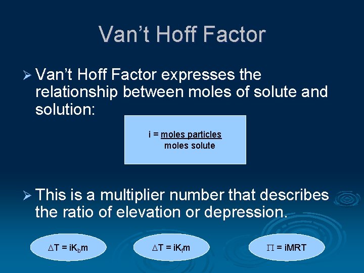 Van’t Hoff Factor Ø Van’t Hoff Factor expresses the relationship between moles of solute