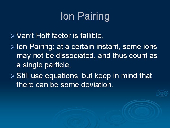 Ion Pairing Ø Van’t Hoff factor is fallible. Ø Ion Pairing: at a certain