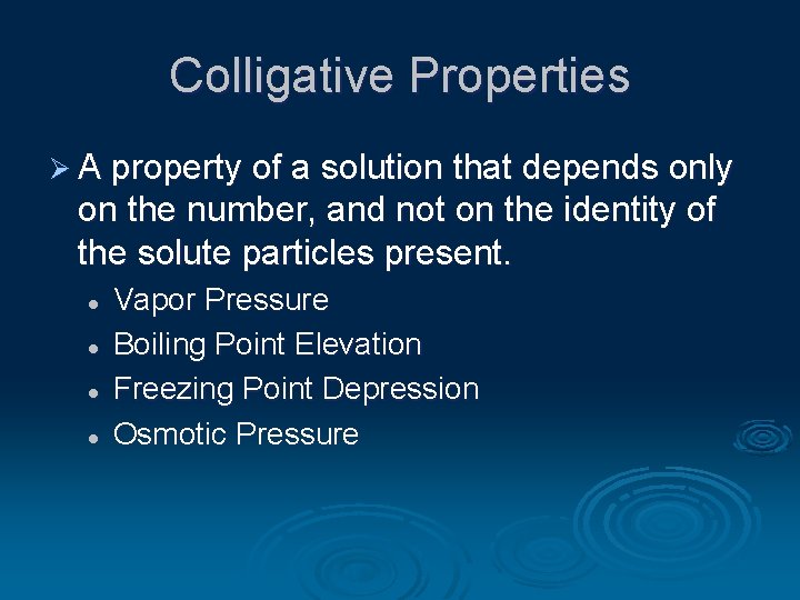 Colligative Properties Ø A property of a solution that depends only on the number,