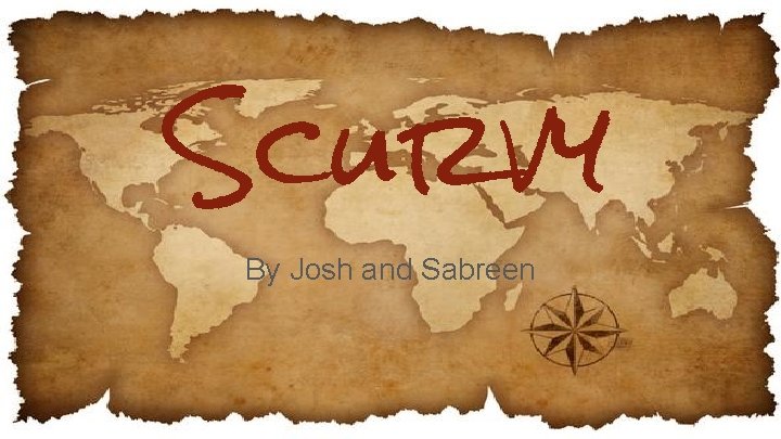 Scurvy By Josh and Sabreen 
