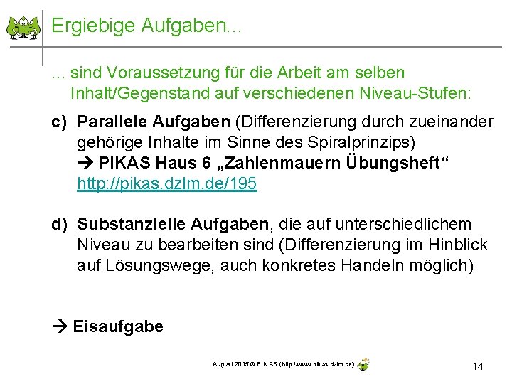 Ergiebige Aufgaben. . . sind Voraussetzung für die Arbeit am selben Inhalt/Gegenstand auf verschiedenen