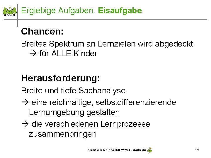 Ergiebige Aufgaben: Eisaufgabe Chancen: Breites Spektrum an Lernzielen wird abgedeckt für ALLE Kinder Herausforderung: