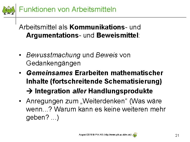 Funktionen von Arbeitsmittel als Kommunikations- und Argumentations- und Beweismittel: • Bewusstmachung und Beweis von