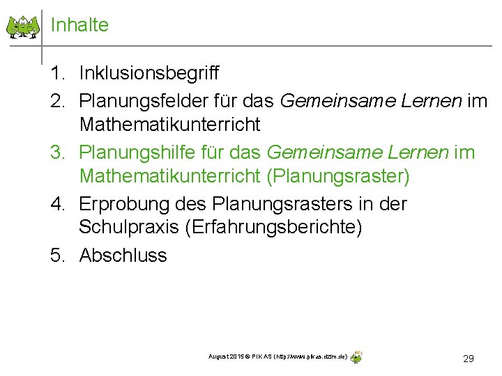 Inhalte 1. Inklusionsbegriff 2. Planungsfelder für das Gemeinsame Lernen im Mathematikunterricht 3. Planungshilfe für