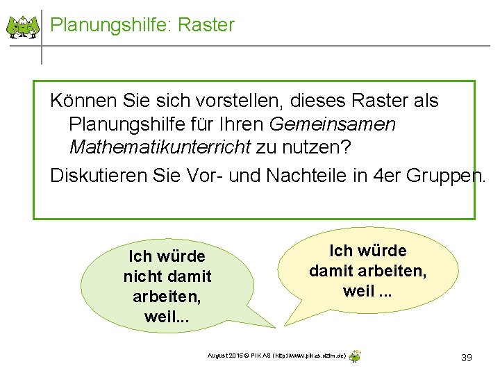 Planungshilfe: Raster Können Sie sich vorstellen, dieses Raster als Planungshilfe für Ihren Gemeinsamen Mathematikunterricht